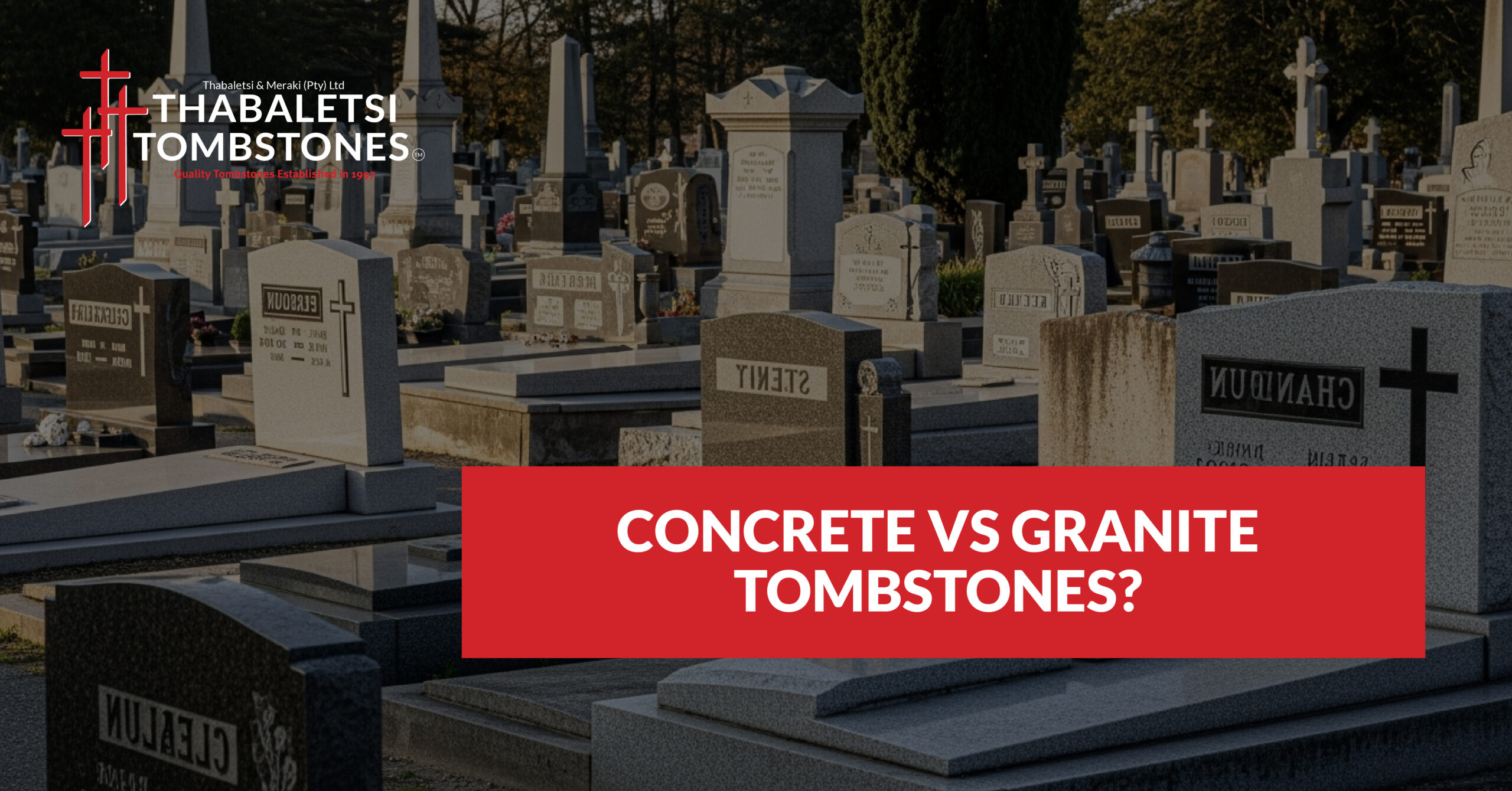 Basic Tobstone Concrete vs Granite Tombstones? - Thabaletsi Tombstones